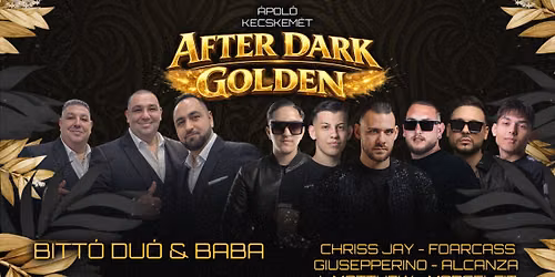 • AFTER DARK® • GOLDEN• 2026.08.15. » KECSKEMÉT ÁPOLÓ