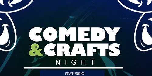 Comedy & Crafts Night