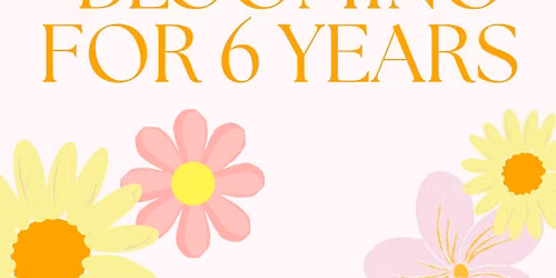 \ud83c\udf3c Blooming for 6 Years! \ud83c\udf3c
