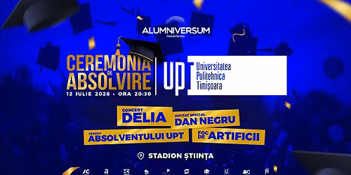 Ceremonia de Absolvire UPT: Alumniversum 2026