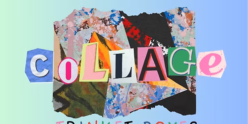 Collage Trinket Boxes (Adult Only Class)