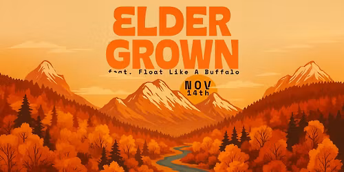Elder Grown with Float Like A Buffalo - November 14th - Animas City Theatre - Durango,CO