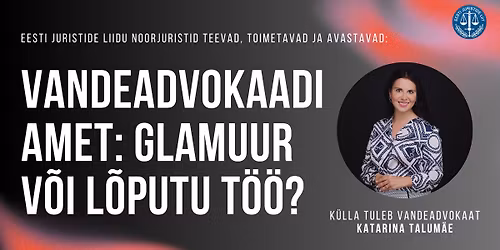 "Vandeadvokaadi amet: glamuur v\u00f5i l\u00f5putu t\u00f6\u00f6?" x EJL noorjuristid
