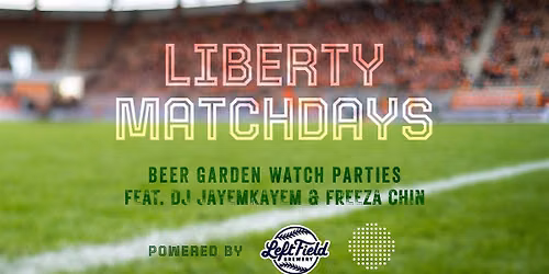 FREE EVENT - Liberty Matchdays Featuring: DJ Jayemkayem & Freeza Chin