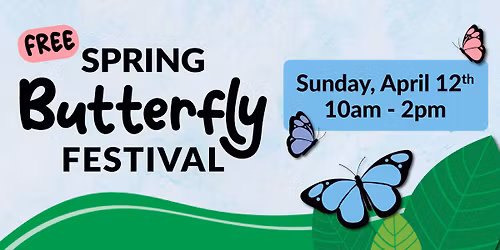 FREE Spring Butterfly Festival