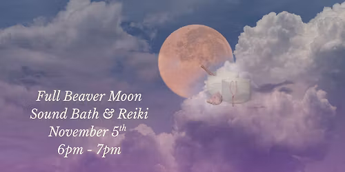 Full Beaver Moon Sound Bath & Reiki Meditation