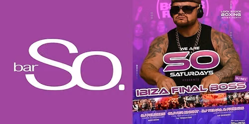 WE ARE SO SATURDAYS\ud83d\udd25IBIZA FINAL BOSS \ud83d\udd25@ Bar So Bournemouth 27.06.26