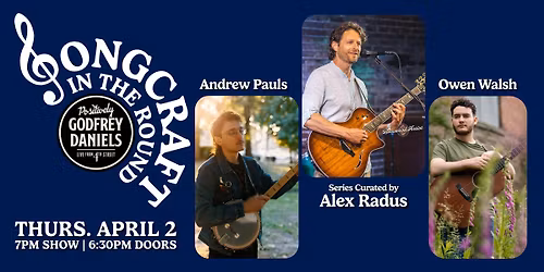 Songcraft in the Round \u2013 Songwriters Series Curated by Alex Radus, featuring Andrew Pauls and Owen Walsh