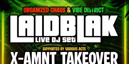 Vibe District & Organized Chaos Presents: Laid Blak & X-AMNT