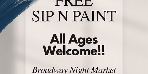 FREE! SIP N PAINT AT THE BROADWAY NIGHT MARKET!