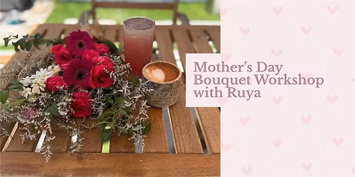 Mother\u2019s Day Bouquet Workshop with Ruya