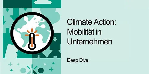 Deep Dive Climate Action - Mobilität in Unternehmen