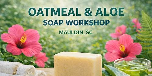 Natural Oatmeal & Aloe Soap Making Workshop
