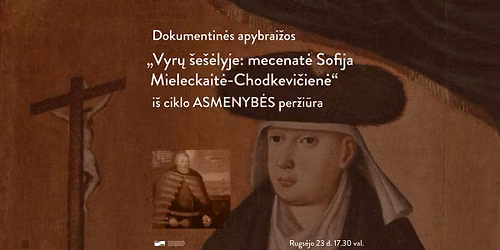 Dokumentin\u0117s apybrai\u017eos \u201eVyr\u0173 \u0161e\u0161\u0117lyje: mecenat\u0117 Sofija Mieleckait\u0117-Chodkevi\u010dien\u0117\u201c per\u017ei\u016bra