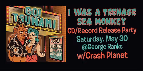 Go!Tsunami CD\/Record Release @ George Ranks with Crash Planet
