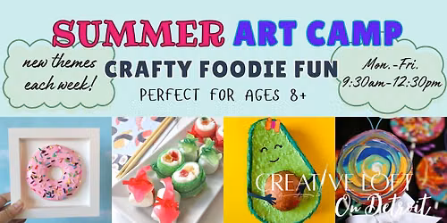 Art Camp Wk 5 \u2022 Crafty Foodie Fun \u2022 Ages 8+