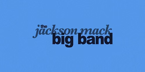 The Jackson Mack Big Band - Live at the Wheaty!
