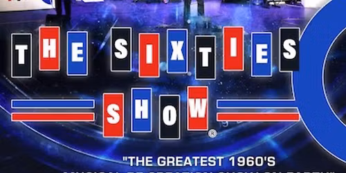 THE SIXTIES SHOW \u2013 THE GREATEST 1960s MUSICAL RE-CREATION SHOW ON EARTH!
