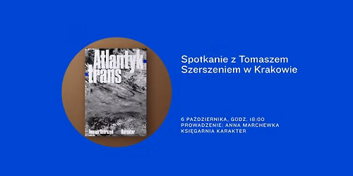 \u201eAtlantyk-trans\u201d. Spotkanie z Tomaszem Szerszeniem w Krakowie