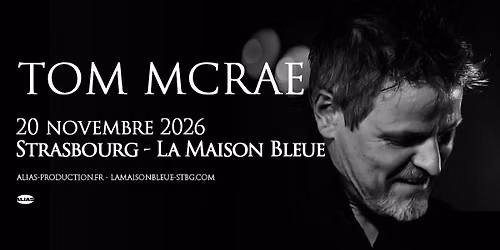20.11.2026 I TOM MCRAE - STRASBOURG, LA MAISON BLEUE