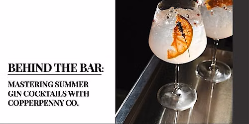 BEHIND THE BAR: Mastering Summer Gin Cocktails With Copperpenny Co.