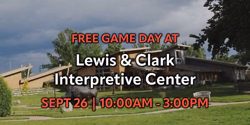 Free Game Day - Sept 26 (10AM - 3PM) | Lewis & Clark Interpretive Center