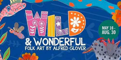 Wild & Wonderful: Folk Art by Alfred Glover