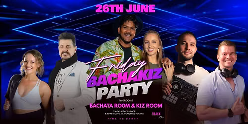 BACHAKIZ PARTY - 26TH JUNE \/ PARADIZO & KIZ KONNECT \/ EC VENUE BLACK BOX