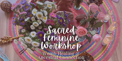 Sacred Feminine Workshop: Womb Healing & Ancestral Connection