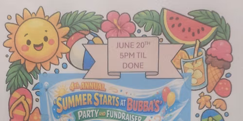 4th Annual, 'SUMMER STARTS AT BUBBA'S' Party & Fundraiser