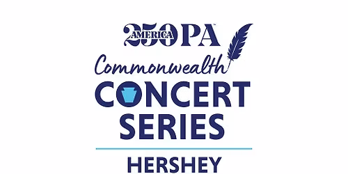 America250PA Commonwealth Concert Series - Hershey