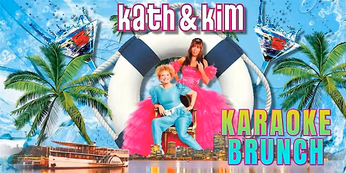 Kath & Kim \u2013 Look At Moi! Karaoke Brunch Cruise on the P.S. Decoy