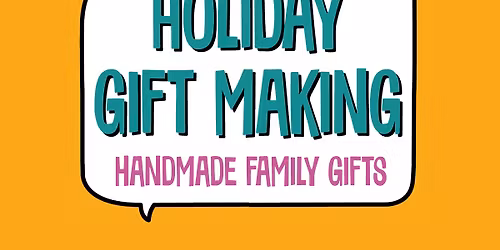 Holiday Gift Making Too