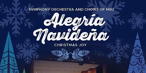 MSU Symphony Orchestra and Choirs: Alegr\u00eda Navide\u00f1a