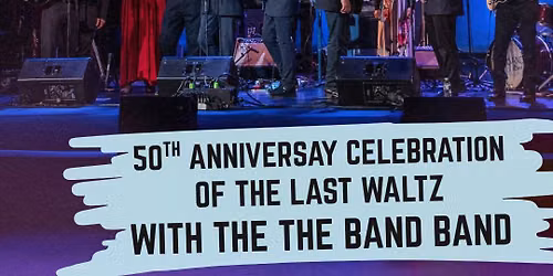 The THE BAND Band celebrates the 50th Anniversary of The Band's Last Waltz!