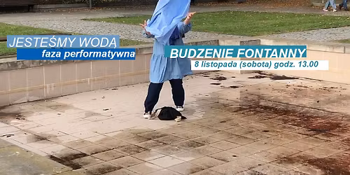 BUDZENIE FONTANNY_faza performatywna projektu "JESTE\u015aMY WOD\u0104"