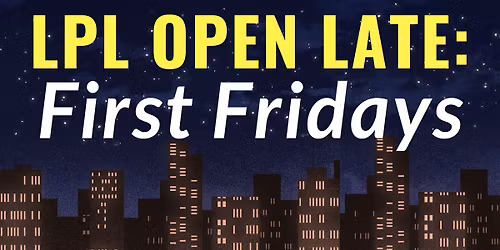 LPL Open Late: First Fridays