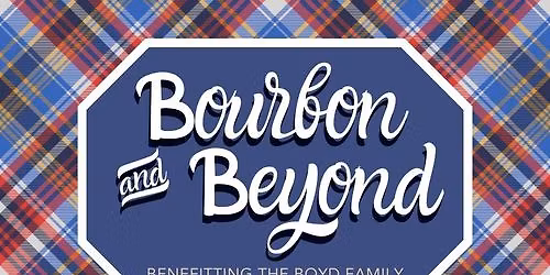 Bourbon & Beyond, benefitting The Boyd Family Foundation