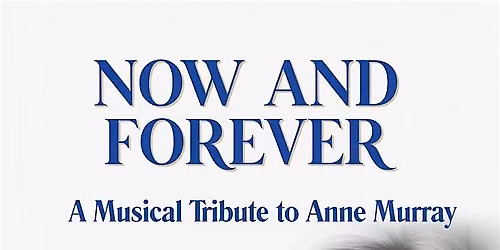 \u201cNow and Forever,\u201d a musical tribute to Anne Murray.