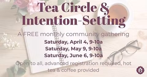 Tea Circle & Intention-Setting: A Free Monthly Community Gathering