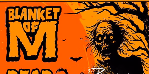 Blanket of M, Dead Don't Die, Beer Goblins!  Free Show!