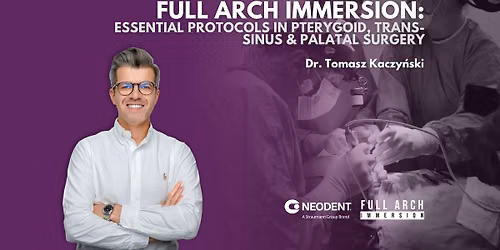 Full Arch Immersion: Essential Protocols in Pterygoid, Trans-Sinus & Palatal Surgery