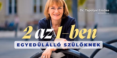 Dr. Tapolyai Em\u0151ke Budapesten: 2 az 1-ben - Gondolatok egyed\u00fcl\u00e1ll\u00f3 sz\u00fcl\u0151knek