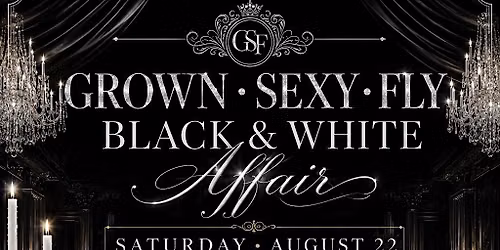 Grown Sexy Fly Saturday August 22 A Black & White Affair Lux Oakland