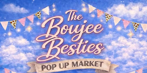 The Boujee Besties Pop Up Market