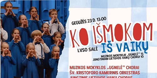 KO I\u0160MOKOM I\u0160 VAIK\u0172 | Muzikos mokyklai \u201eUgnel\u0117\u201c 15, Jungtiniam Lietuvos vaik\u0173 chorui 10