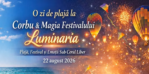 \ud83c\udf0a\u2600\ufe0f O zi de plaja la Corbu & Magia Festivalului Luminaria