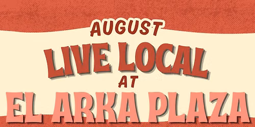 August Live Local with El Arka Plaza 