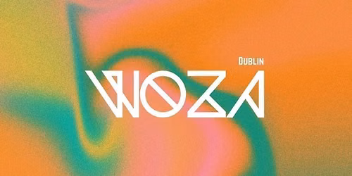 WOZA DUBLIN [TICKETS OUT SUNDAY 7PM]