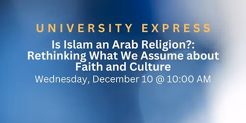 Is Islam an Arab Religion?: Rethinking What We Assume about Faith and Culture